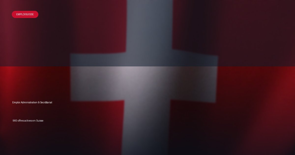 Secteur Administration & Secrétariat en Suisse - offres d'emploi